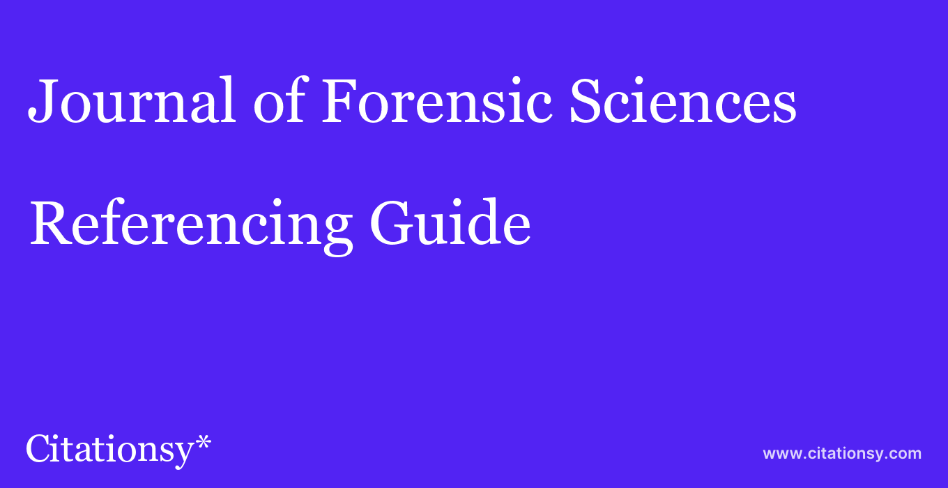 cite Journal of Forensic Sciences  — Referencing Guide